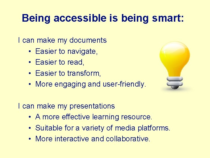Being accessible is being smart: I can make my documents • Easier to navigate,
