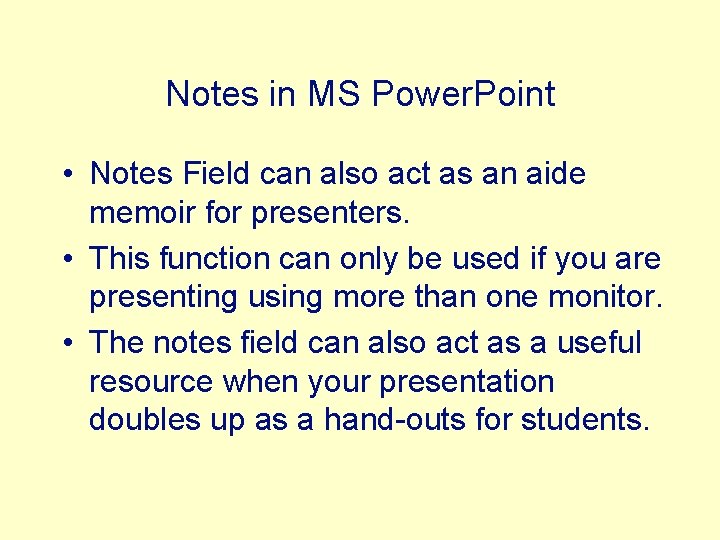 Notes in MS Power. Point • Notes Field can also act as an aide