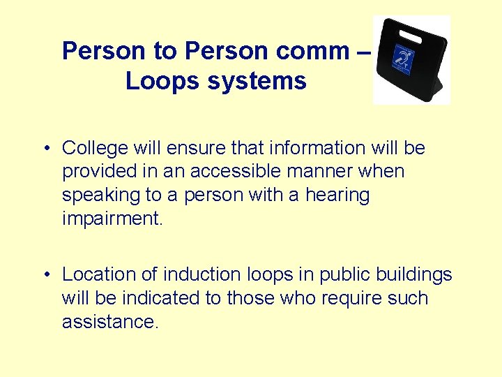 Person to Person comm – Loops systems • College will ensure that information will