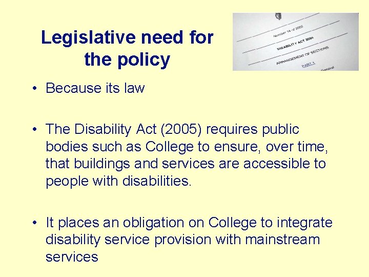 Legislative need for the policy • Because its law • The Disability Act (2005)