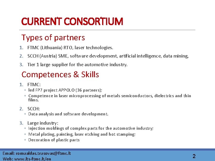 CURRENT CONSORTIUM Types of partners 1. FTMC (Lithuania) RTO, laser technologies. 2. SCCH (Austria)