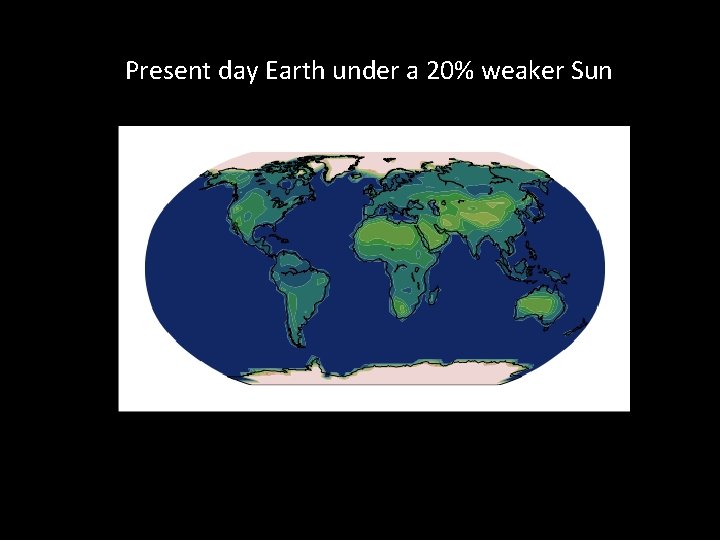 Present day Earth under a 20% weaker Sun 