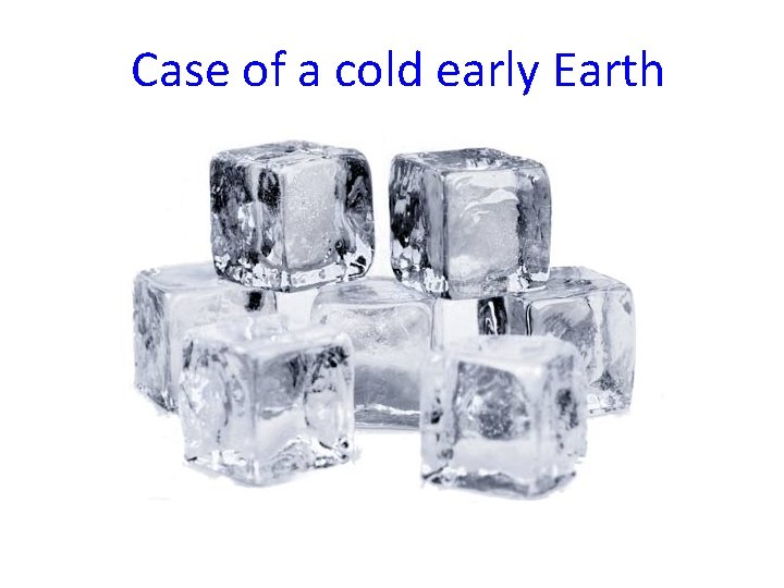 Case of a cold early Earth 