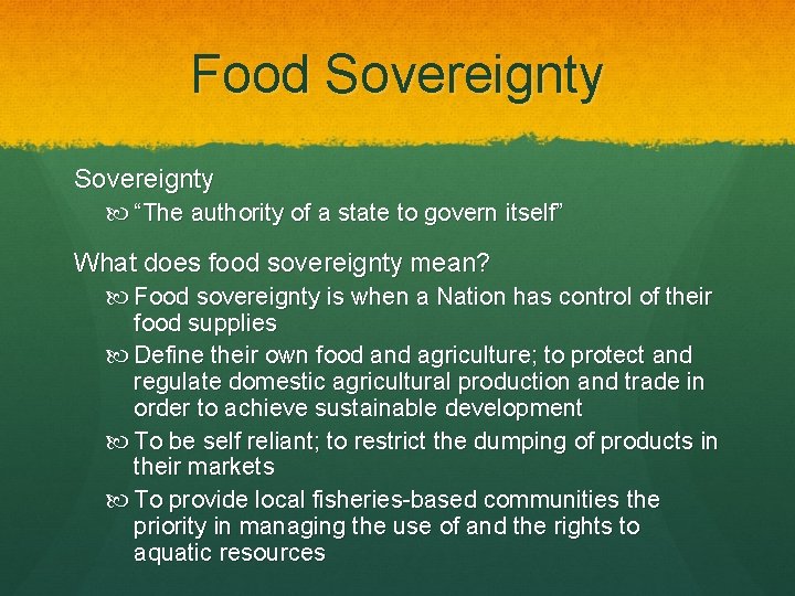 Food Sovereignty “The authority of a state to govern itself” What does food sovereignty