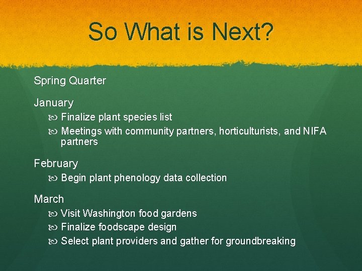 So What is Next? Spring Quarter January Finalize plant species list Meetings with community