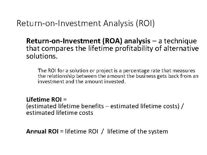Return-on-Investment Analysis (ROI) Return-on-Investment (ROA) analysis – a technique that compares the lifetime profitability