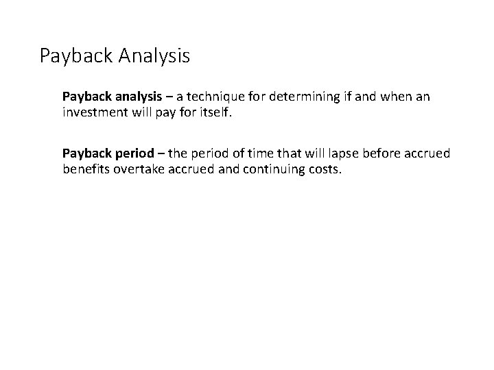 Payback Analysis Payback analysis – a technique for determining if and when an investment