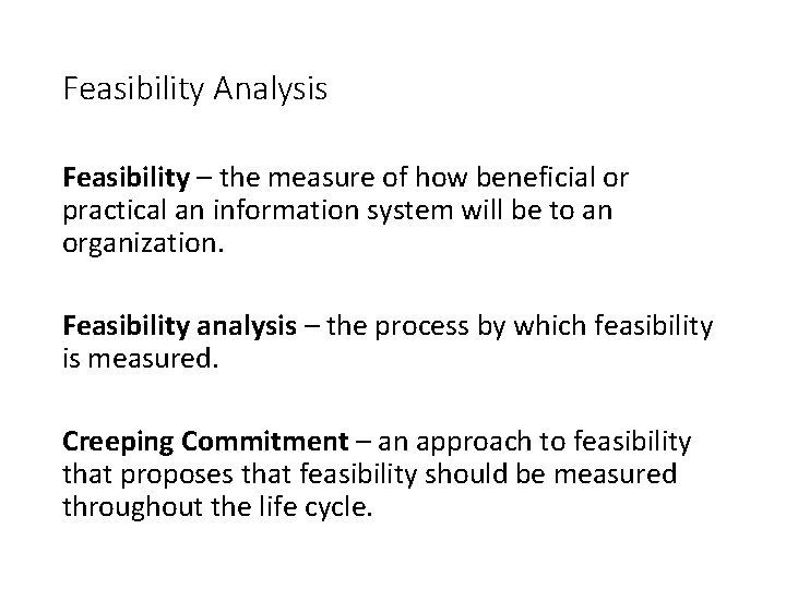 Feasibility Analysis Feasibility – the measure of how beneficial or practical an information system