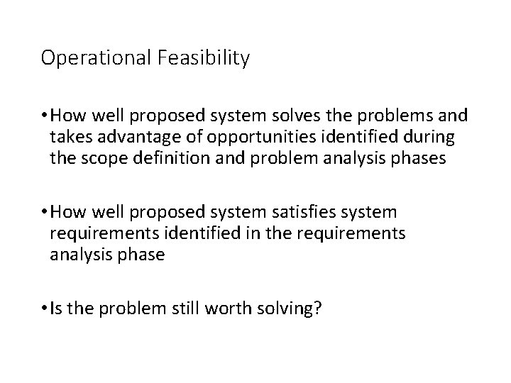 Operational Feasibility • How well proposed system solves the problems and takes advantage of