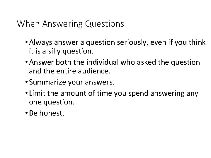 When Answering Questions • Always answer a question seriously, even if you think it