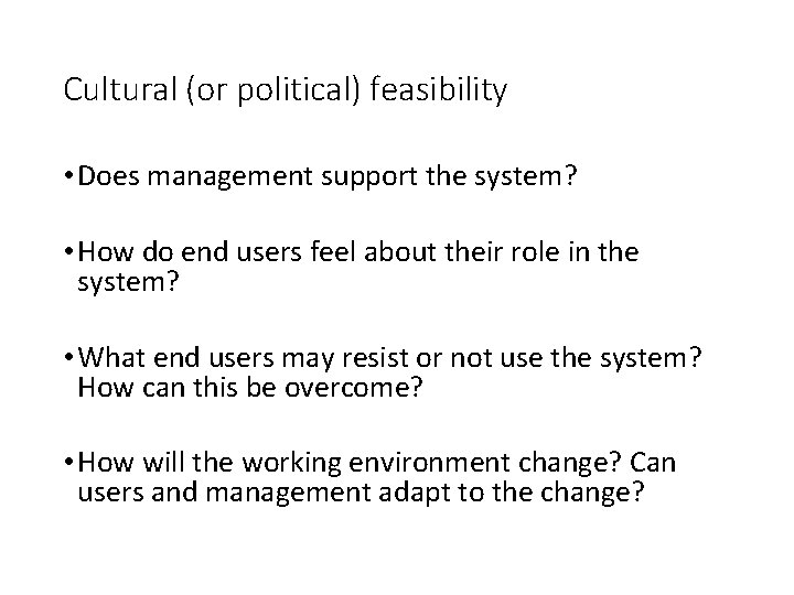 Cultural (or political) feasibility • Does management support the system? • How do end