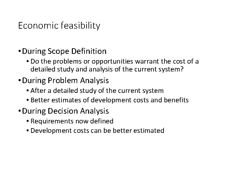 Economic feasibility • During Scope Definition • Do the problems or opportunities warrant the