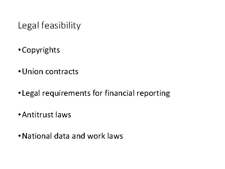 Legal feasibility • Copyrights • Union contracts • Legal requirements for financial reporting •