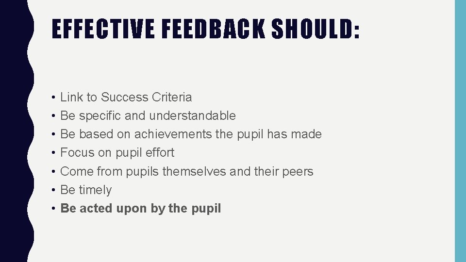 EFFECTIVE FEEDBACK SHOULD: • • Link to Success Criteria Be specific and understandable Be