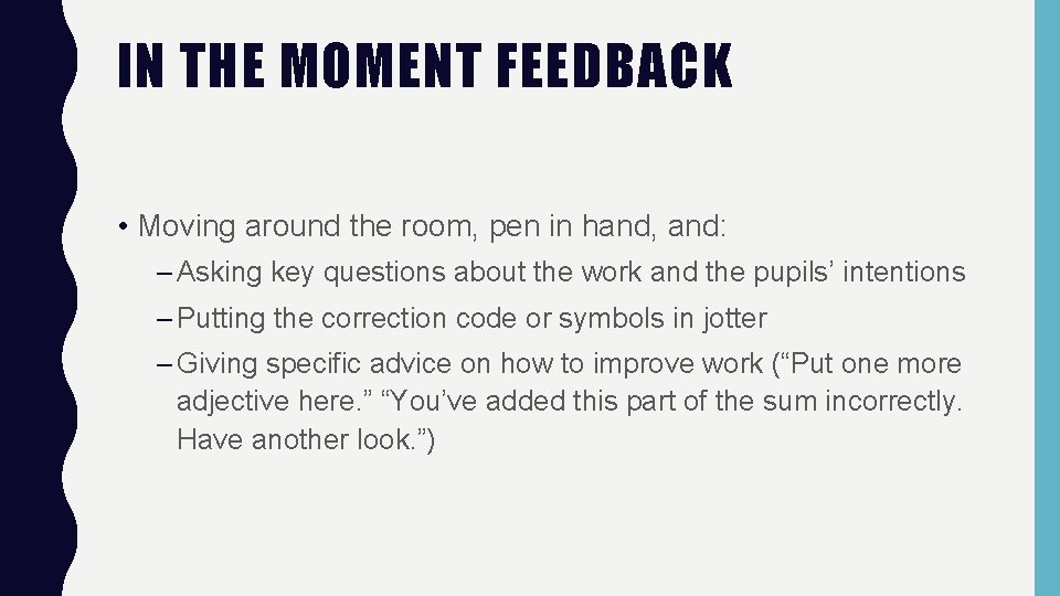 IN THE MOMENT FEEDBACK • Moving around the room, pen in hand, and: –