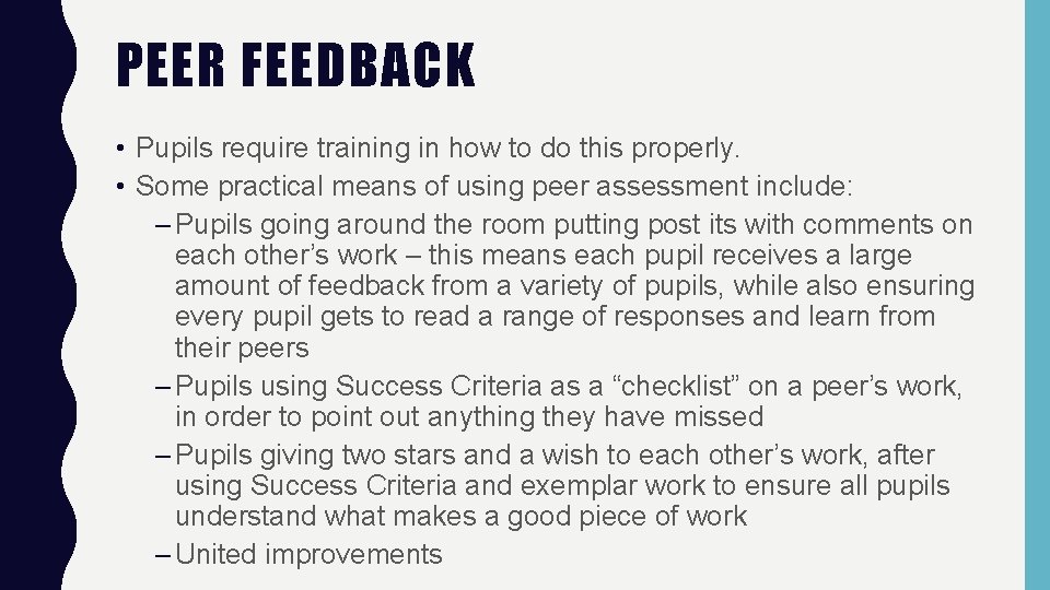 PEER FEEDBACK • Pupils require training in how to do this properly. • Some