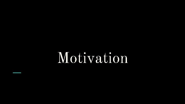 Motivation 