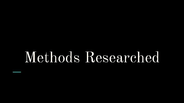 Methods Researched 