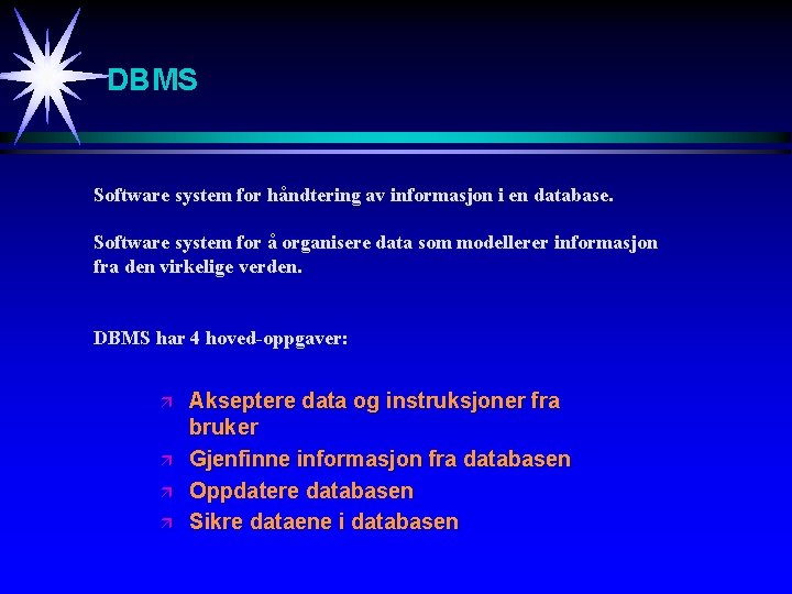 DBMS Software system for håndtering av informasjon i en database. Software system for å