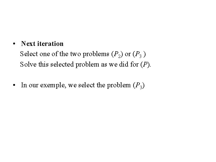  • Next iteration Select one of the two problems (P 2) or (P