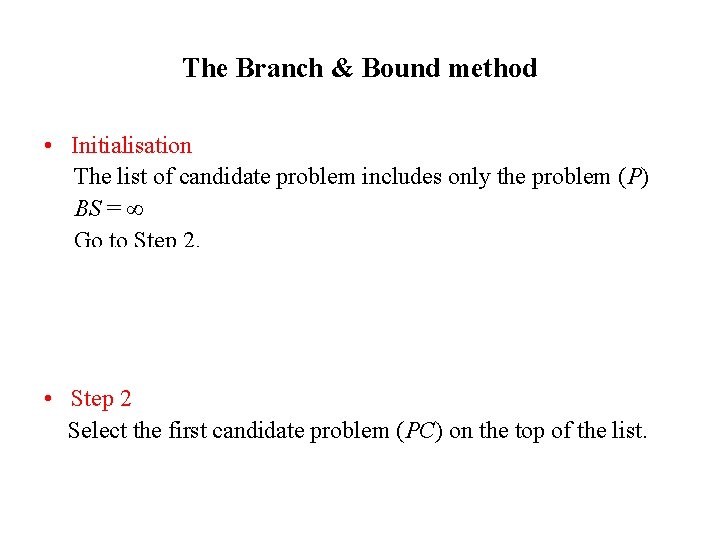 The Branch & Bound method • Initialisation The list of candidate problem includes only