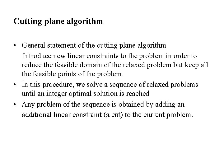 Cutting plane algorithm • General statement of the cutting plane algorithm Introduce new linear