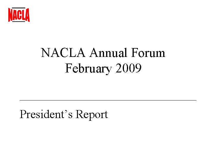 NACLA Annual Forum February 2009 President’s Report 