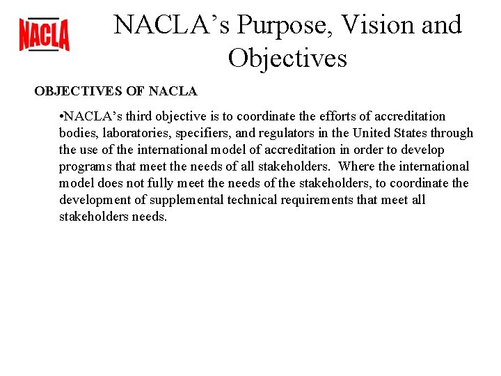 NACLA’s Purpose, Vision and Objectives OBJECTIVES OF NACLA • NACLA’s third objective is to