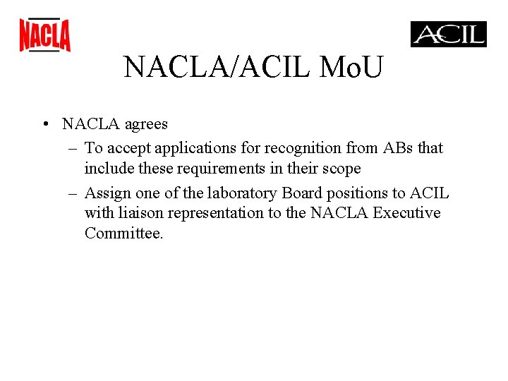 NACLA/ACIL Mo. U • NACLA agrees – To accept applications for recognition from ABs