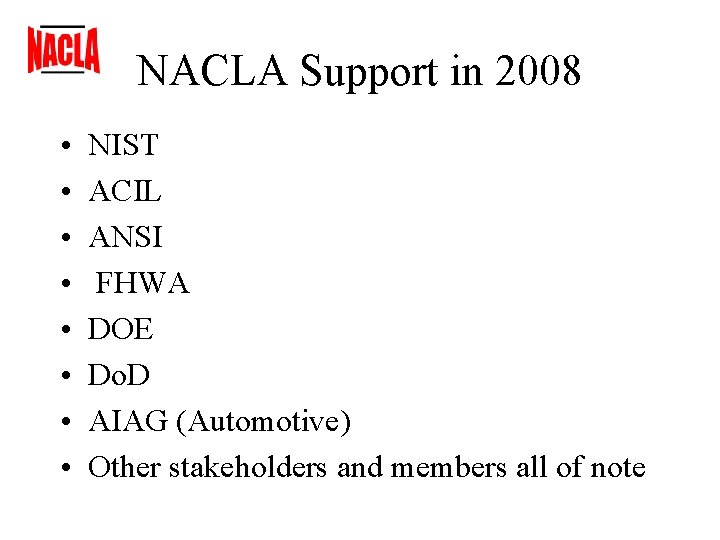 NACLA Support in 2008 • • NIST ACIL ANSI FHWA DOE Do. D AIAG