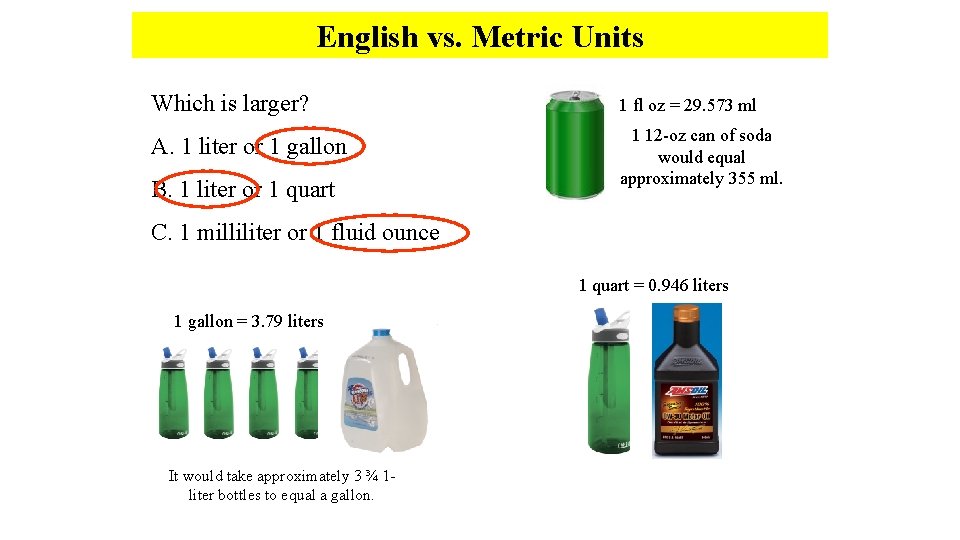 English vs. Metric Units Which is larger? 1 fl oz = 29. 573 ml