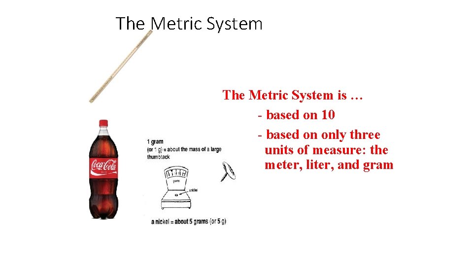 The Metric System is … - based on 10 - based on only three