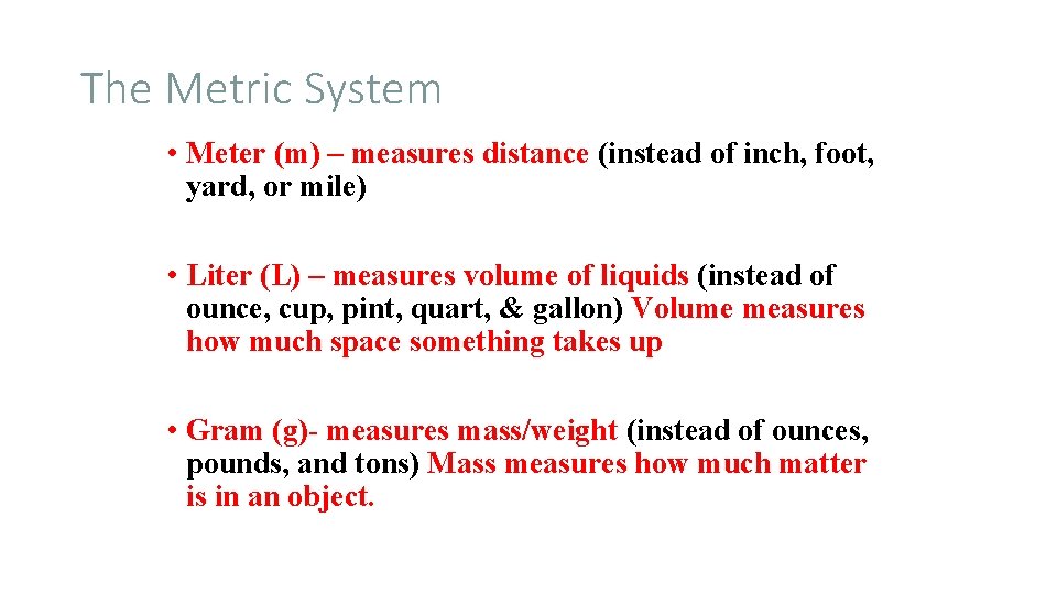 The Metric System • Meter (m) – measures distance (instead of inch, foot, yard,