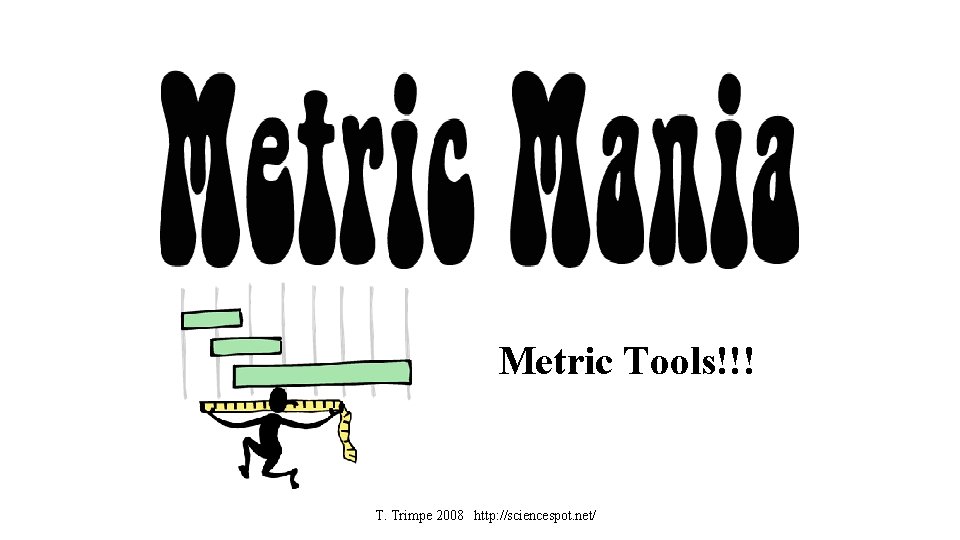 Metric Tools!!! T. Trimpe 2008 http: //sciencespot. net/ 