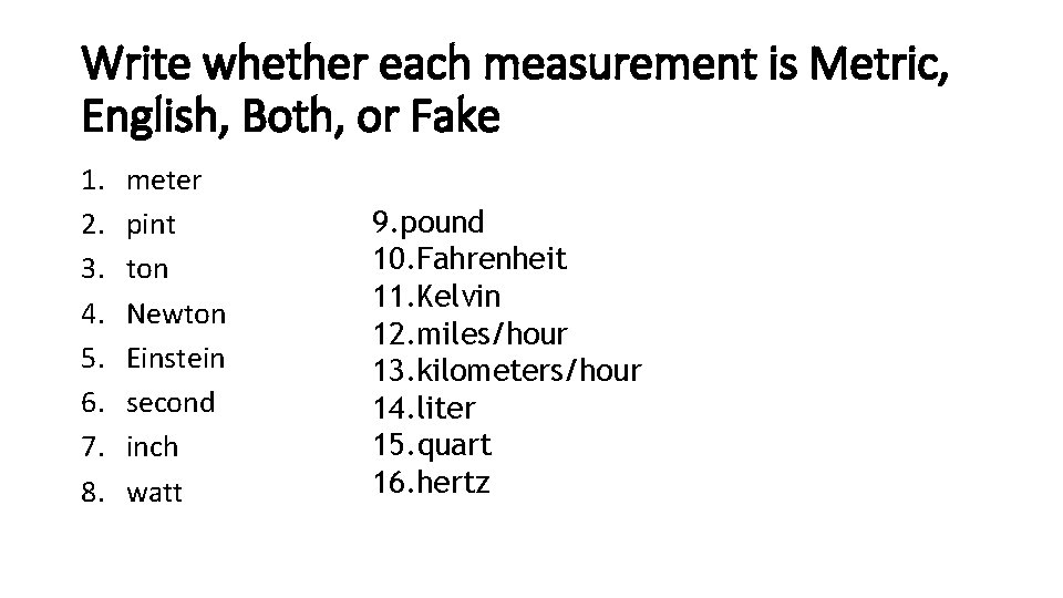 Write whether each measurement is Metric, English, Both, or Fake 1. 2. 3. 4.