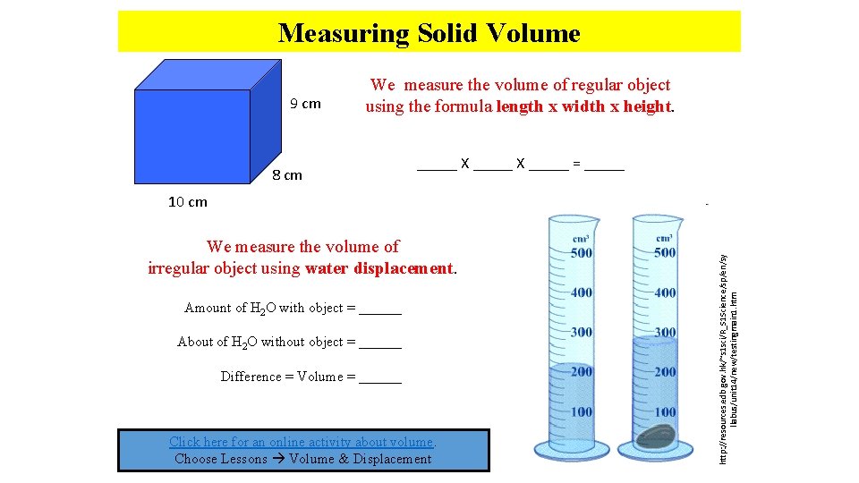 Measuring Solid Volume 9 cm We measure the volume of regular object using the