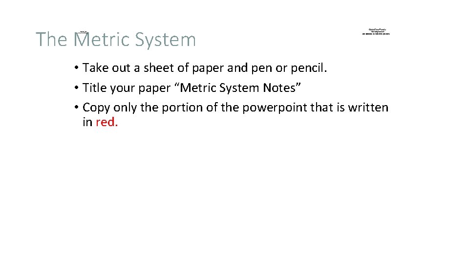 The Metric System • Take out a sheet of paper and pen or pencil.