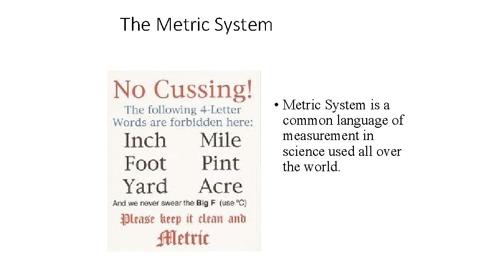 The Metric System • Metric System is a common language of measurement in science