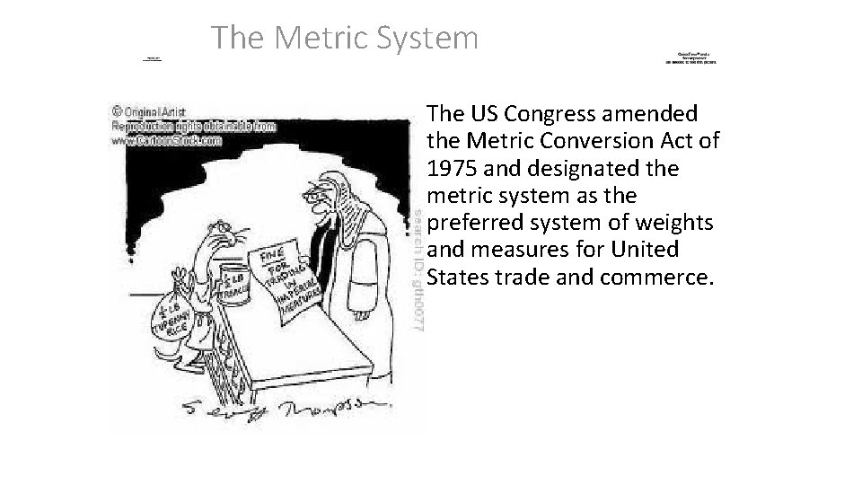 The Metric System The US Congress amended the Metric Conversion Act of 1975 and