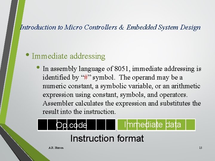 Introduction to Micro Controllers & Embedded System Design • Immediate addressing • In assembly