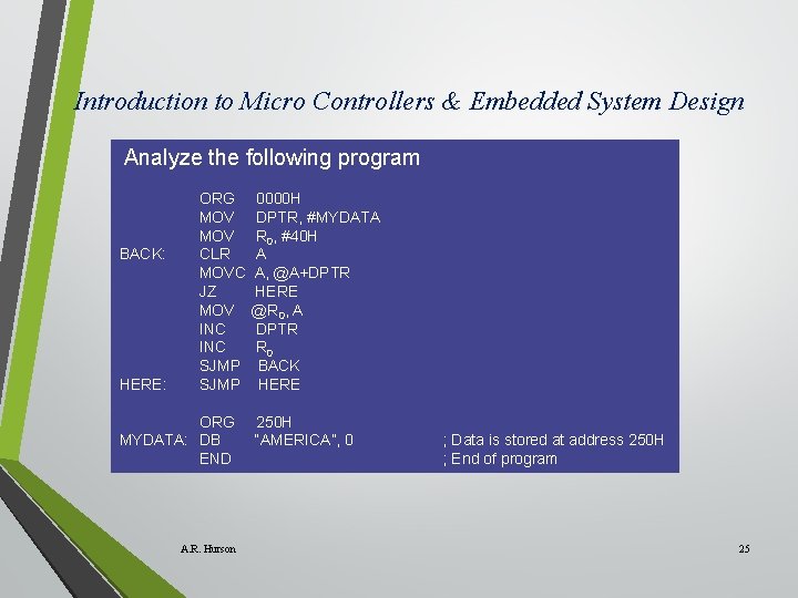 Introduction to Micro Controllers & Embedded System Design Analyze the following program BACK: HERE: