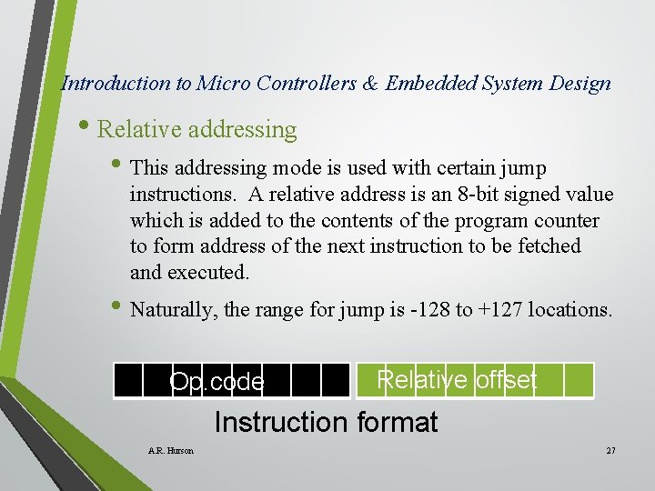 Introduction to Micro Controllers & Embedded System Design • Relative addressing • This addressing