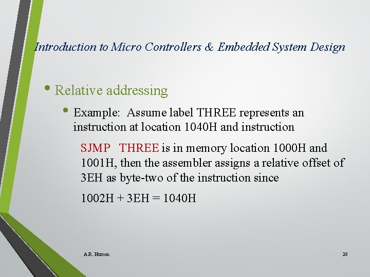 Introduction to Micro Controllers & Embedded System Design • Relative addressing • Example: Assume