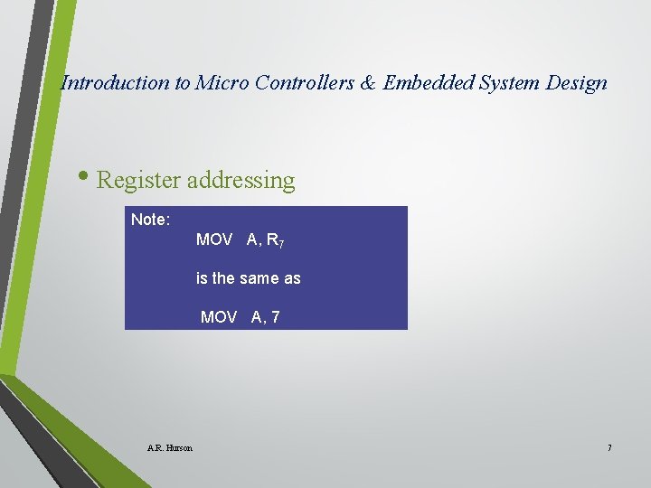 Introduction to Micro Controllers & Embedded System Design • Register addressing Note: MOV A,