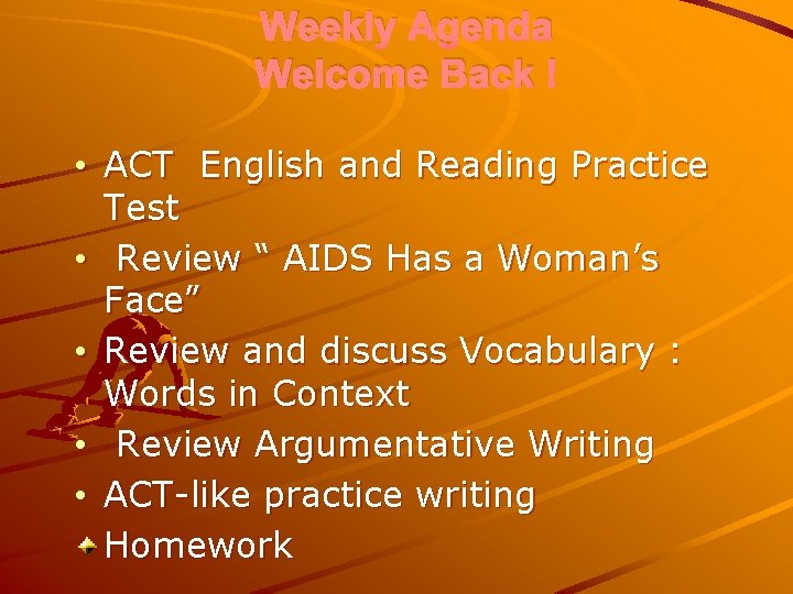 Weekly Agenda Welcome Back ! • ACT English and Reading Practice Test • Review