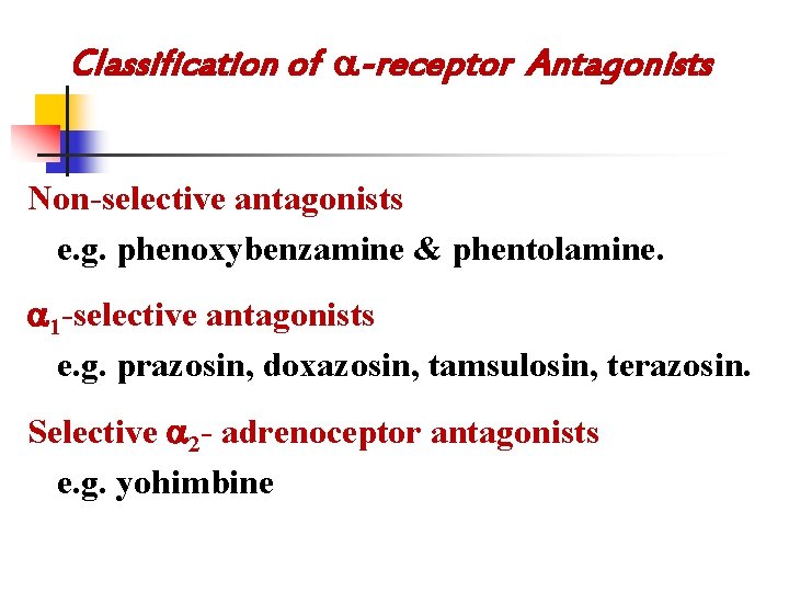 Classification of -receptor Antagonists Non-selective antagonists e. g. phenoxybenzamine & phentolamine. 1 -selective antagonists