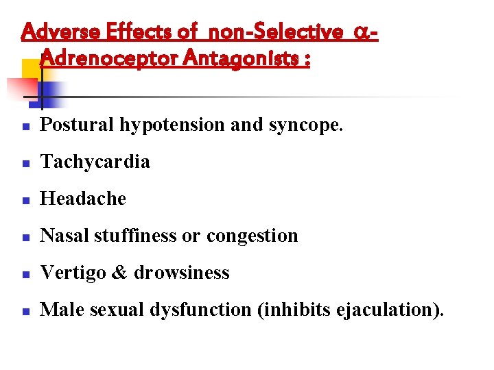 Adverse Effects of non-Selective Adrenoceptor Antagonists : n Postural hypotension and syncope. n Tachycardia