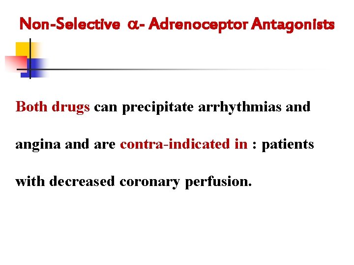 Non-Selective - Adrenoceptor Antagonists Both drugs can precipitate arrhythmias and angina and are contra-indicated