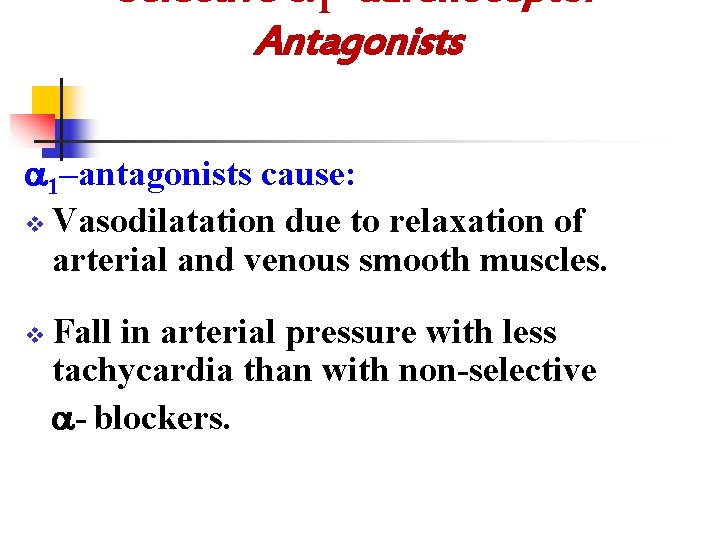 Selective 1 - adrenoceptor Antagonists 1–antagonists cause: v Vasodilatation due to relaxation of arterial