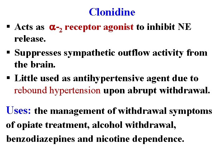 Clonidine § Acts as -2 receptor agonist to inhibit NE release. § Suppresses sympathetic